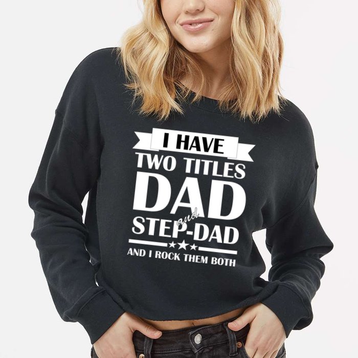 I Have Two Titles Dad And Step Dad And I Rock Them Both Cropped Pullover Crew
