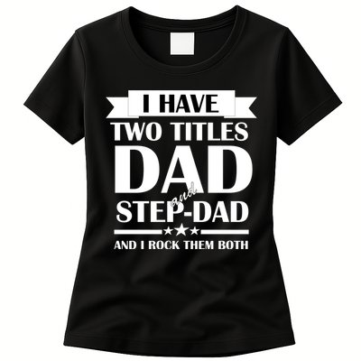 I Have Two Titles Dad And Step Dad And I Rock Them Both Womens T-Shirt