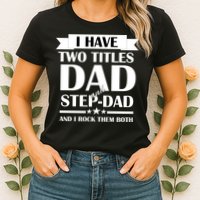 I Have Two Titles Dad And Step Dad And I Rock Them Both Womens T-Shirt