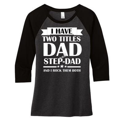 I Have Two Titles Dad And Step Dad And I Rock Them Both Women's Tri-Blend 3/4-Sleeve Raglan Shirt