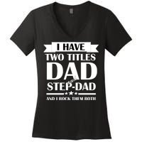 I Have Two Titles Dad And Step Dad And I Rock Them Both Women's V-Neck T-Shirt