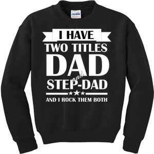 I Have Two Titles Dad And Step Dad And I Rock Them Both Kids Sweatshirt