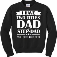 I Have Two Titles Dad And Step Dad And I Rock Them Both Kids Sweatshirt