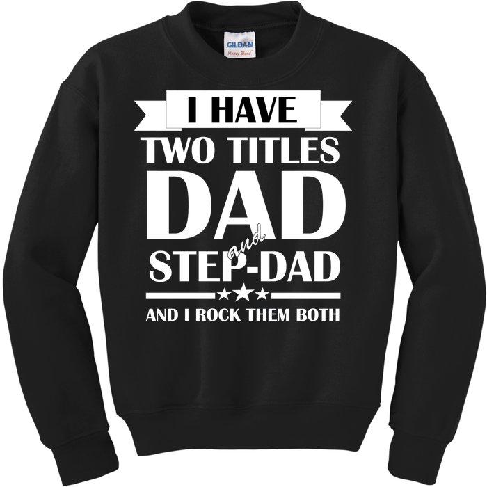 I Have Two Titles Dad And Step Dad And I Rock Them Both Kids Sweatshirt