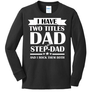 I Have Two Titles Dad And Step Dad And I Rock Them Both Kids Long Sleeve Shirt