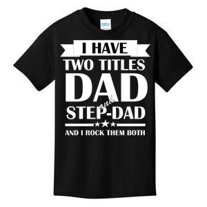 I Have Two Titles Dad And Step Dad And I Rock Them Both Kids T-Shirt