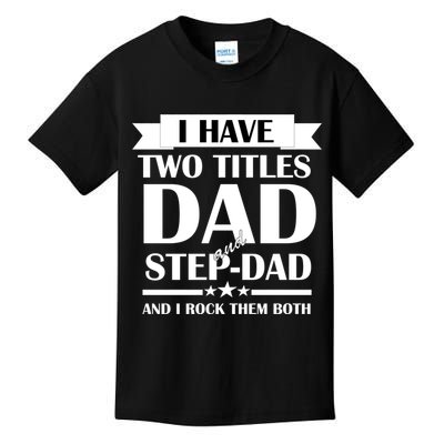 I Have Two Titles Dad And Step Dad And I Rock Them Both Kids T-Shirt