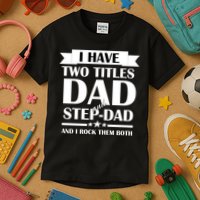 I Have Two Titles Dad And Step Dad And I Rock Them Both Kids T-Shirt