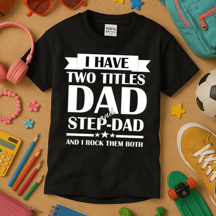 I Have Two Titles Dad And Step Dad And I Rock Them Both Kids T-Shirt