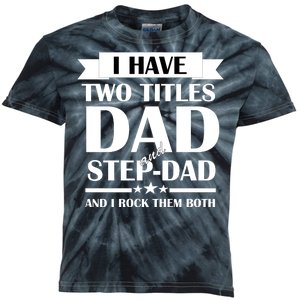 I Have Two Titles Dad And Step Dad And I Rock Them Both Kids Tie-Dye T-Shirt