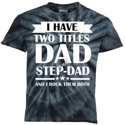 I Have Two Titles Dad And Step Dad And I Rock Them Both Kids Tie-Dye T-Shirt