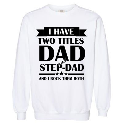 I Have Two Titles Dad And Step Dad And I Rock Them Both Garment-Dyed Sweatshirt