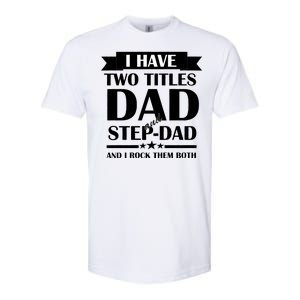 I Have Two Titles Dad And Step Dad And I Rock Them Both Softstyle® CVC T-Shirt