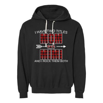 I Have Two Titles Mom And Mimi Garment-Dyed Fleece Hoodie