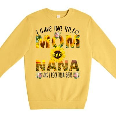 I Have Two Titles Mom And Nana Premium Crewneck Sweatshirt