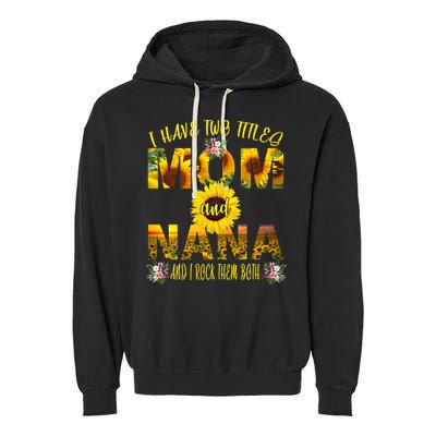 I Have Two Titles Mom And Nana Garment-Dyed Fleece Hoodie