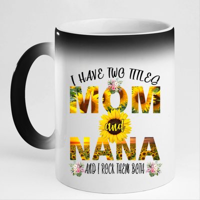 I Have Two Titles Mom And Nana 11oz Black Color Changing Mug