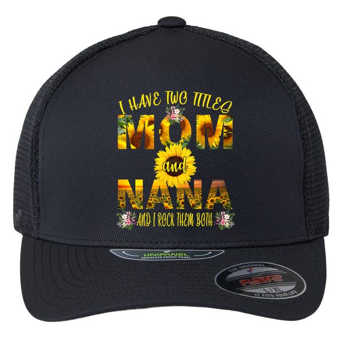 I Have Two Titles Mom And Nana Flexfit Unipanel Trucker Cap