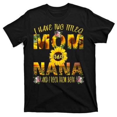 I Have Two Titles Mom And Nana T-Shirt