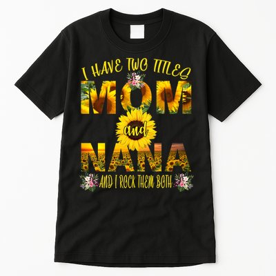 I Have Two Titles Mom And Nana Tall T-Shirt
