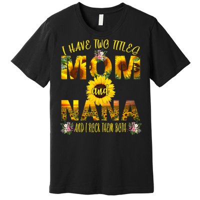 I Have Two Titles Mom And Nana Premium T-Shirt