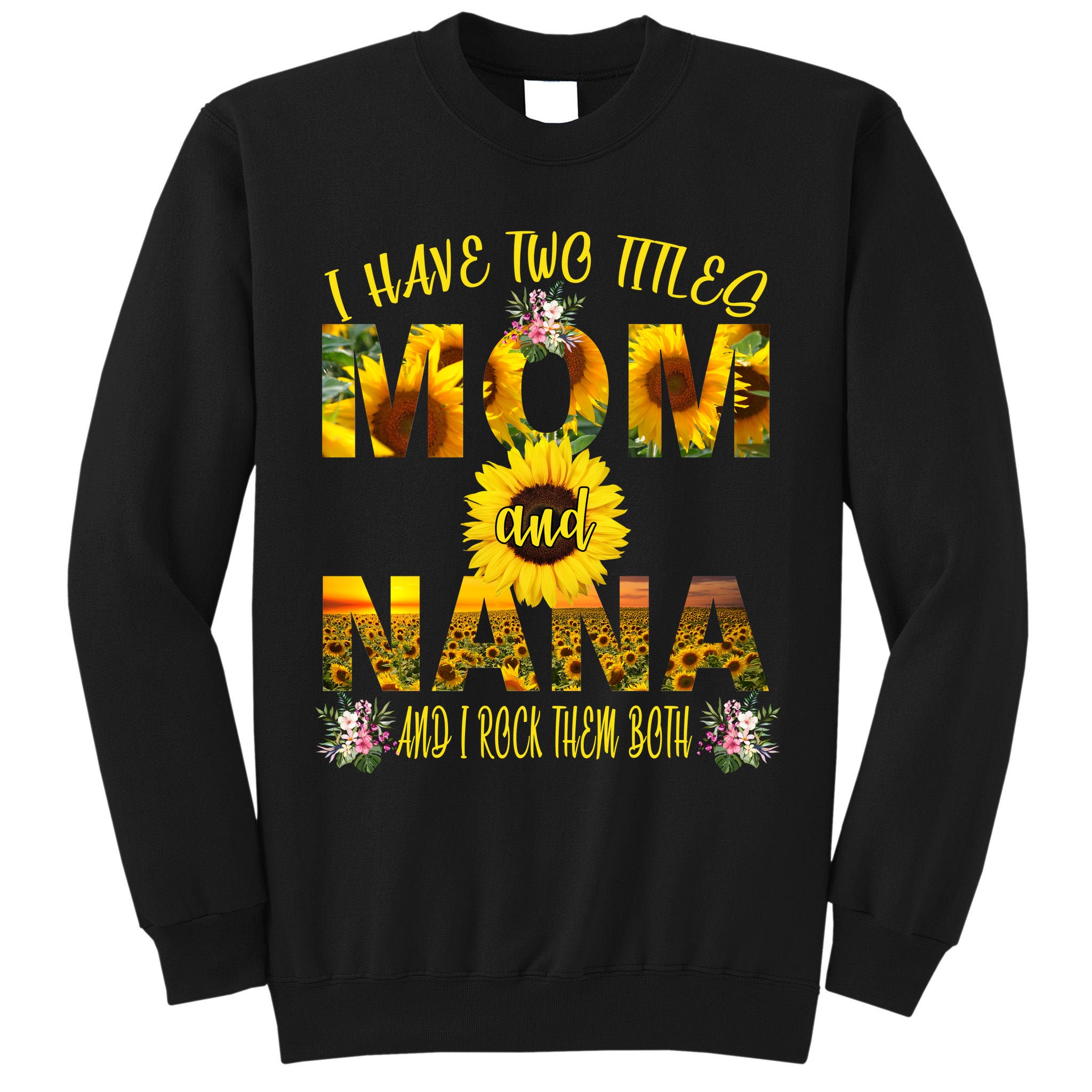 I Have Two Titles Mom And Nana Tall Sweatshirt