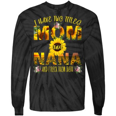 I Have Two Titles Mom And Nana Tie-Dye Long Sleeve Shirt