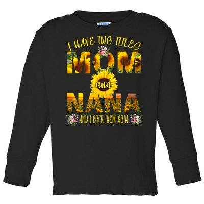 I Have Two Titles Mom And Nana Toddler Long Sleeve Shirt