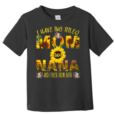 I Have Two Titles Mom And Nana Toddler T-Shirt