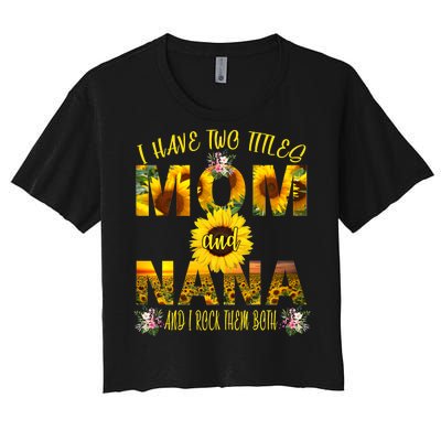 I Have Two Titles Mom And Nana Women's Crop Top Tee