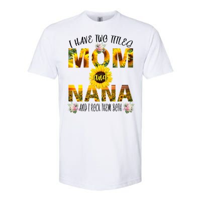 I Have Two Titles Mom And Nana Softstyle CVC T-Shirt