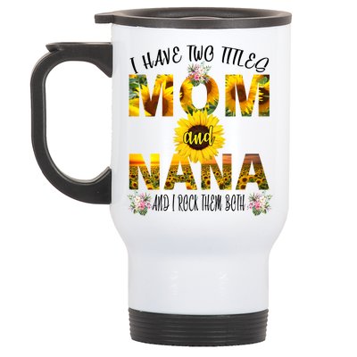 I Have Two Titles Mom And Nana Stainless Steel Travel Mug