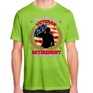 I Have Two Titles Veteran And Retirement Adult ChromaSoft Performance T-Shirt