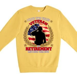 I Have Two Titles Veteran And Retirement Premium Crewneck Sweatshirt