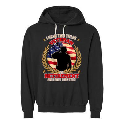 I Have Two Titles Veteran And Retirement Garment-Dyed Fleece Hoodie