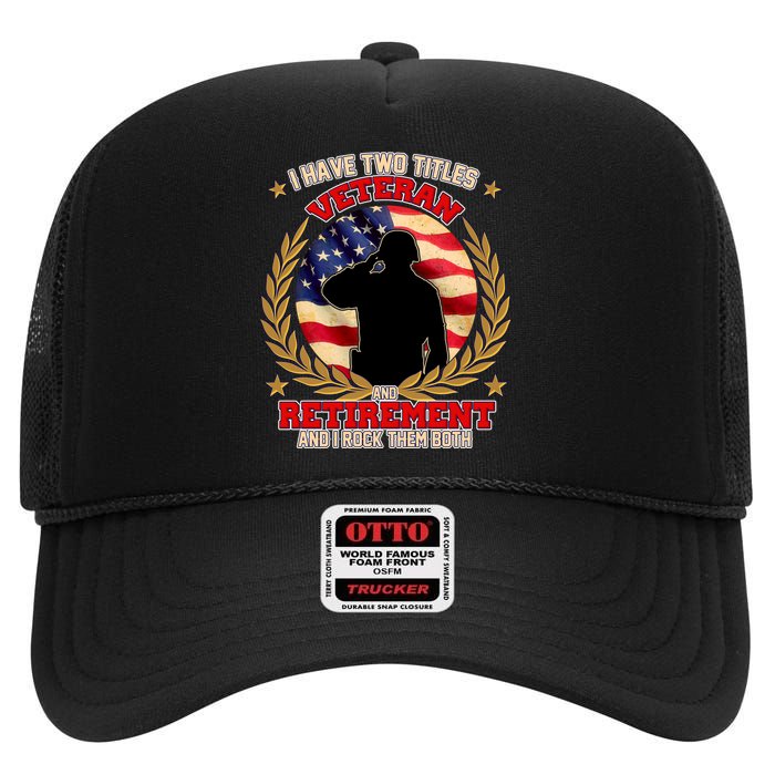 I Have Two Titles Veteran And Retirement High Crown Mesh Back Trucker Hat