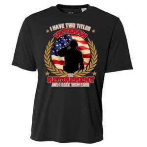 I Have Two Titles Veteran And Retirement Cooling Performance Crew T-Shirt