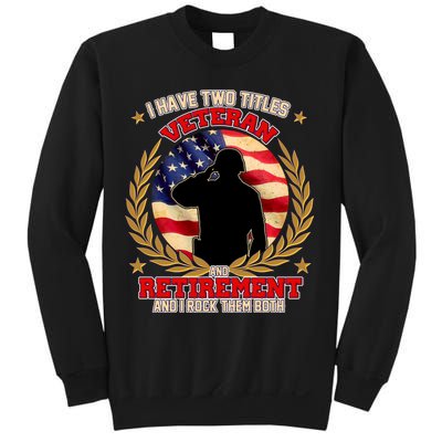 I Have Two Titles Veteran And Retirement Sweatshirt