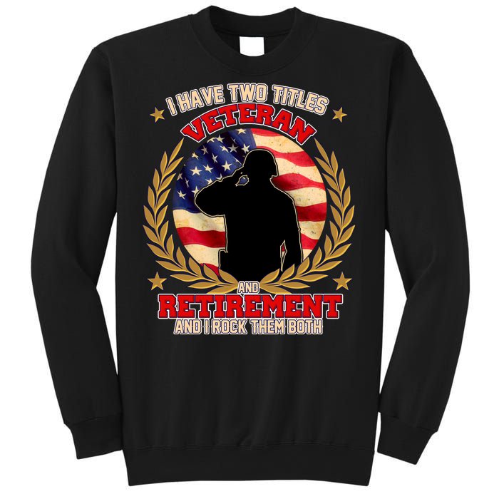 I Have Two Titles Veteran And Retirement Sweatshirt