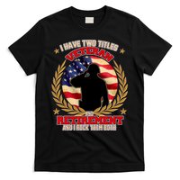 I Have Two Titles Veteran And Retirement T-Shirt