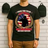 I Have Two Titles Veteran And Retirement T-Shirt