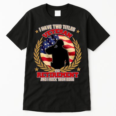 I Have Two Titles Veteran And Retirement Tall T-Shirt