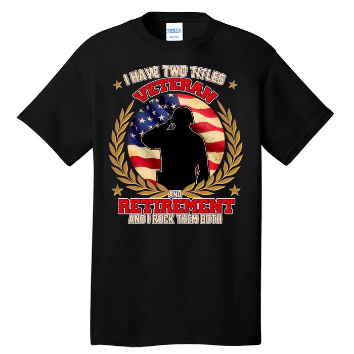 I Have Two Titles Veteran And Retirement Tall T-Shirt