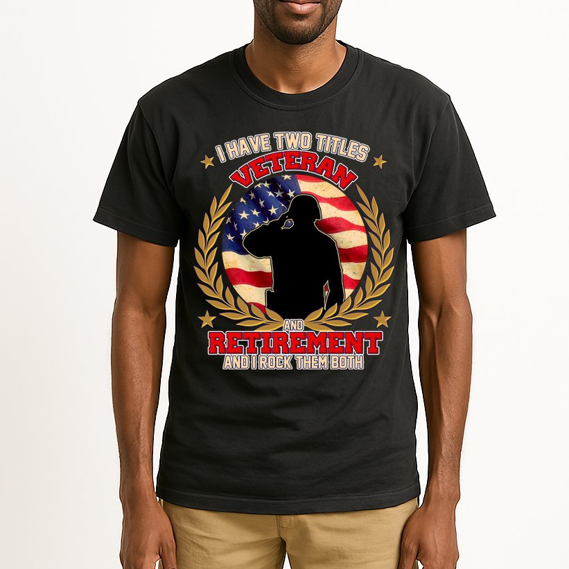 I Have Two Titles Veteran And Retirement Tall T-Shirt