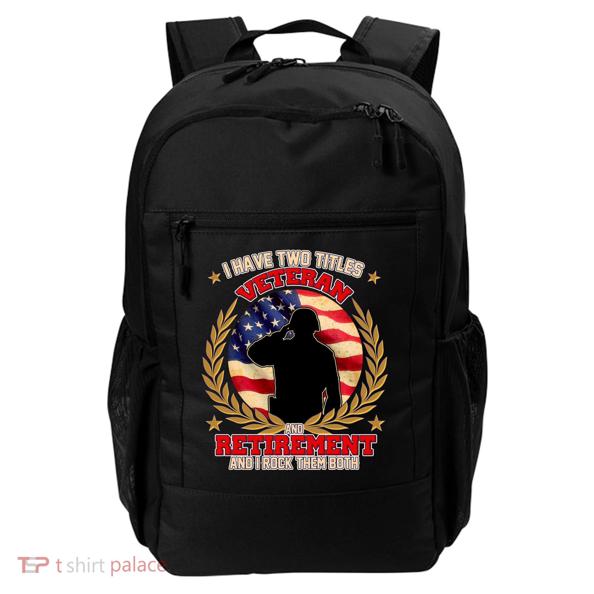I Have Two Titles Veteran And Retirement Daily Commute Backpack