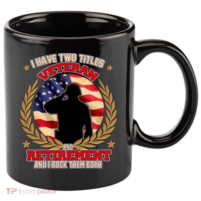 I Have Two Titles Veteran And Retirement 11oz C Handle Ceramic Mug
