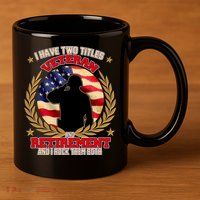 I Have Two Titles Veteran And Retirement 11oz C Handle Ceramic Mug