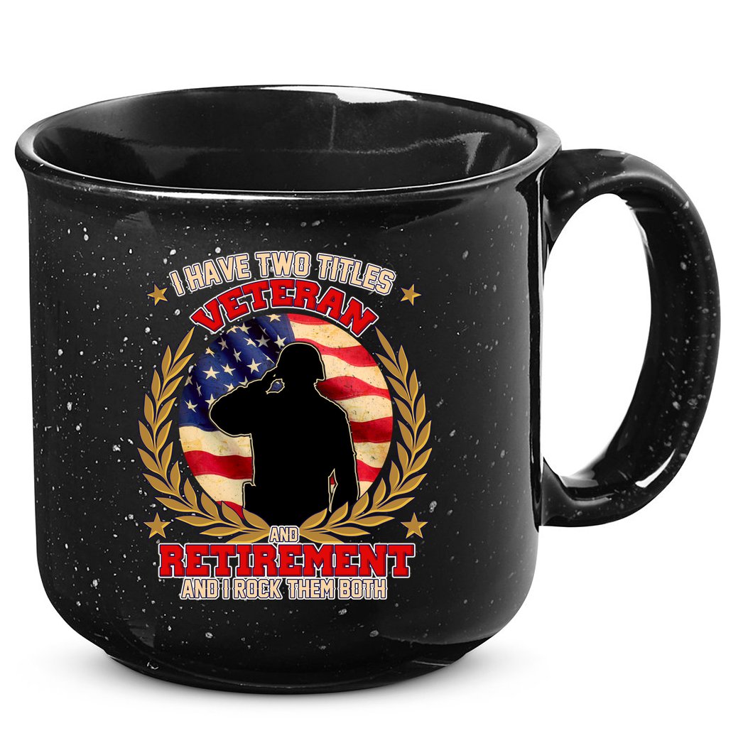 I Have Two Titles Veteran And Retirement 15oz Campfire Ceramic Mug