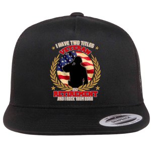 I Have Two Titles Veteran And Retirement Flat Bill Trucker Hat