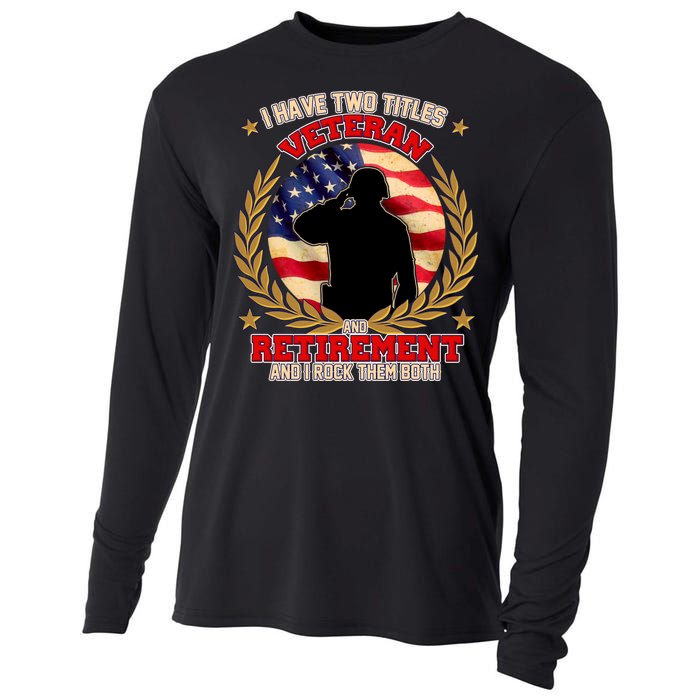 I Have Two Titles Veteran And Retirement Cooling Performance Long Sleeve Crew